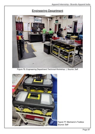Apparel Internship - Brandix Apparel India.
Engineering Department
Page 87
Figure 76: Engineering Department Technical Workshop | Source: Self
Figure 77: Mechanic’s Toolbox
Source: Self
 