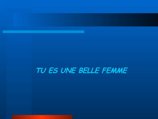 TU ES UNE BELLE FEMME 