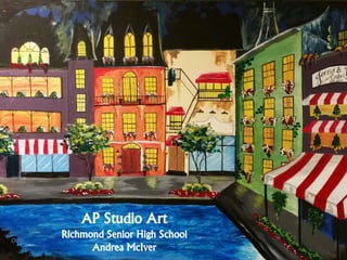 Date
AP Studio Art
Richmond Senior High School
Andrea McIver 1
 