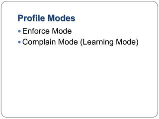 Profile ModesEnforce Mode Complain Mode (Learning Mode)
