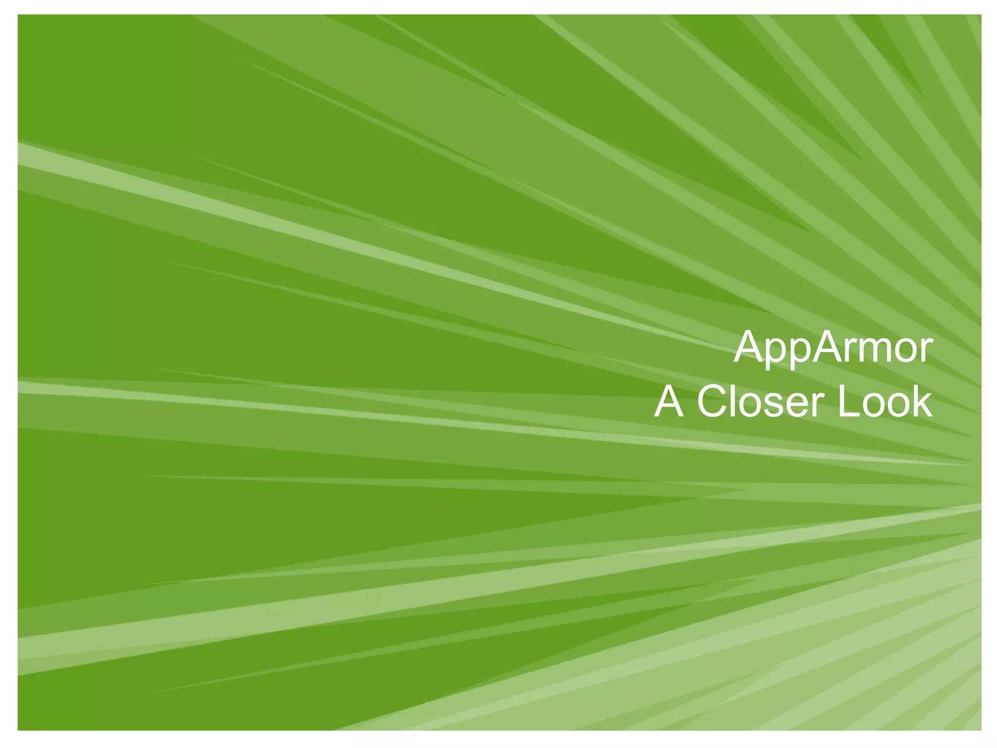 AppArmor
A Closer Look
 