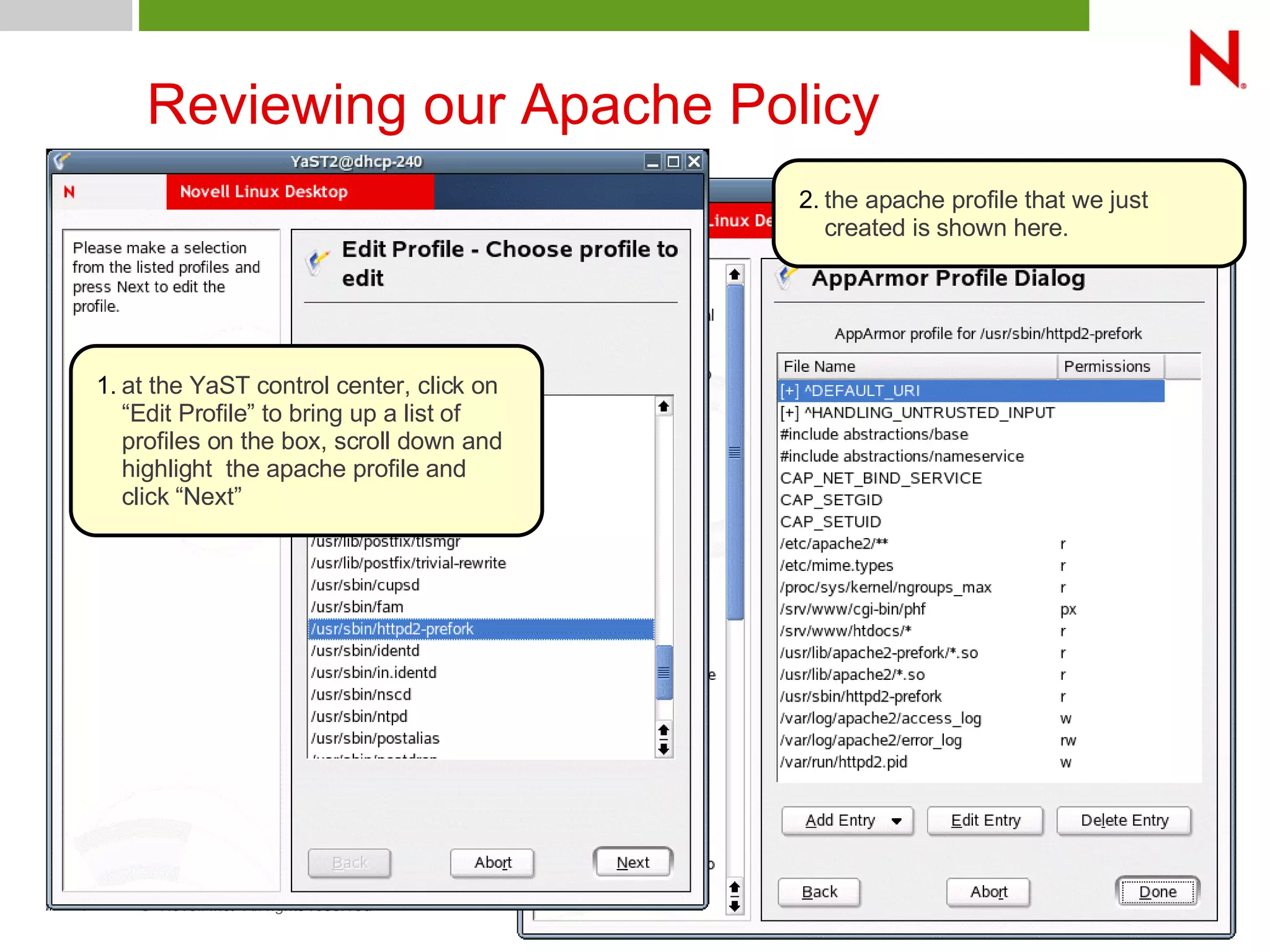 © Novell Inc. All rights reserved32
Reviewing our Apache Policy
1. at the YaST control center, click on
“Edit Profile” to bring up a list of
profiles on the box, scroll down and
highlight the apache profile and
click “Next”
2. the apache profile that we just
created is shown here.
 