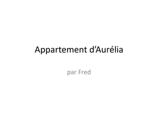 Appartement d’Aurélia
par Fred

 