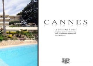 La Croix des Gardes
Exceptional apartment in Cannes, very
sunny, in a quiet luxury residence with
stunning sea views.
 