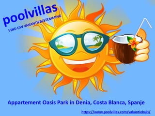 Appartement Oasis Park in Denia, Costa Blanca, Spanje
https://www.poolvillas.com/vakantiehuis/
 