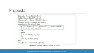 Proposta
RECOMENDAÇÃO DE CONTEÚDO BASEADA EM INTERAÇÕES MULTIMODAIS - ICMC - USP 18
Algoritmo 2. Algoritmo da técnica baseada em médias.
 