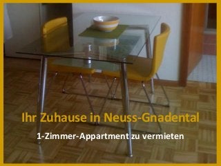 Ihr Zuhause in Neuss-Gnadental 
1-Zimmer-Appartment zu vermieten  