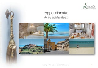 Appassionata
Arrive Indulge Relax
1Copyright © 2017, Appassionata Ltd. All rights reserved.
 