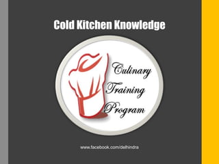 Cold Kitchen Knowledge
www.facebook.com/delhindra
 