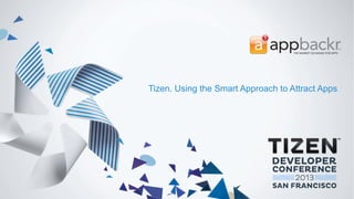 Tizen. Using the Smart Approach to Attract Apps
 