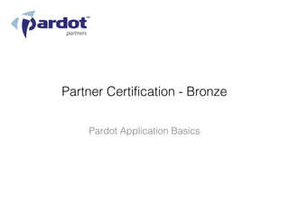 Partner Certification - Bronze

    Pardot Application Basics
 