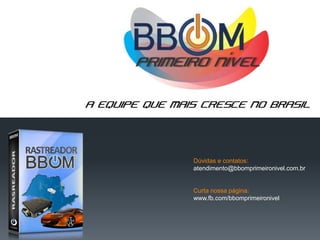 Dúvidas e contatos:
atendimento@bbomprimeironivel.com.br
Curta nossa página:
www.fb.com/bbomprimeironivel
 