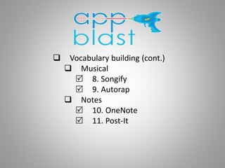  Vocabulary building (cont.)
 Musical
 8. Songify
 9. Autorap
 Notes
 10. OneNote
 11. Post-It
 
