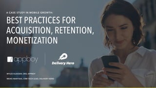 MEIKE MARYSKA, CRM TECH LEAD, DELIVERY HERO
MYLES KLEEGER, CRO, APPBOY
A CASE STUDY IN MOBILE GROWTH:
BEST PRACTICES FOR
ACQUISITION, RETENTION,
MONETIZATION
 