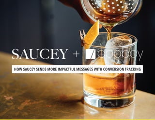 HOW SAUCEY SENDS MORE IMPACTFUL MESSAGES WITH CONVERSION TRACKING
 