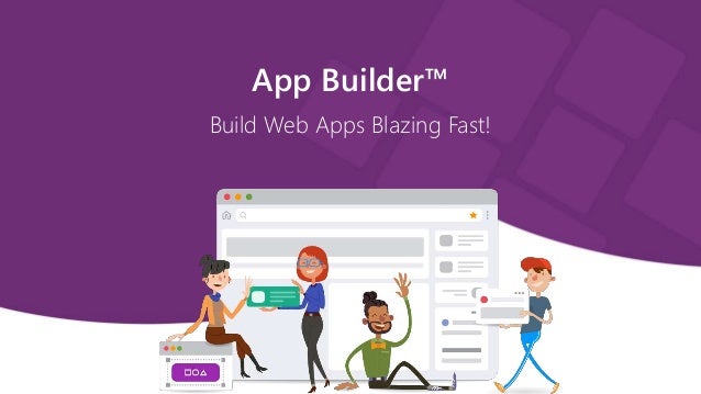 1
App Builder™
Build Web Apps Blazing Fast!
 