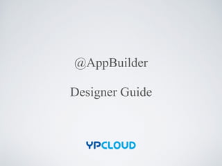 @AppBuilder
Designer Guide
 
