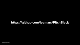 @hellosunschein
https://github.com/leamars/PitchBlack
 
