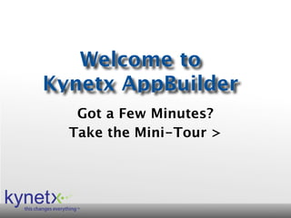 Welcome to
Kynetx AppBuilder
   Got a Few Minutes?
  Take the Mini-Tour >




                         1
 