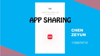 APP SHARING
CHEN
ZEYUN
1155074713
 