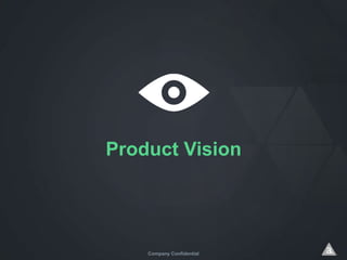 Product Vision
Company Confidential
 