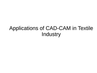 Applications of CAD-CAM in Textile
Industry
 