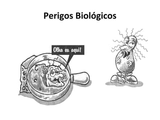 Perigos Biológicos
 