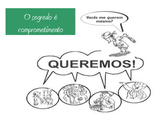 O segredo é comprometimento 