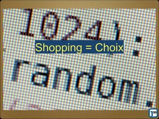 Shopping = Choix
 