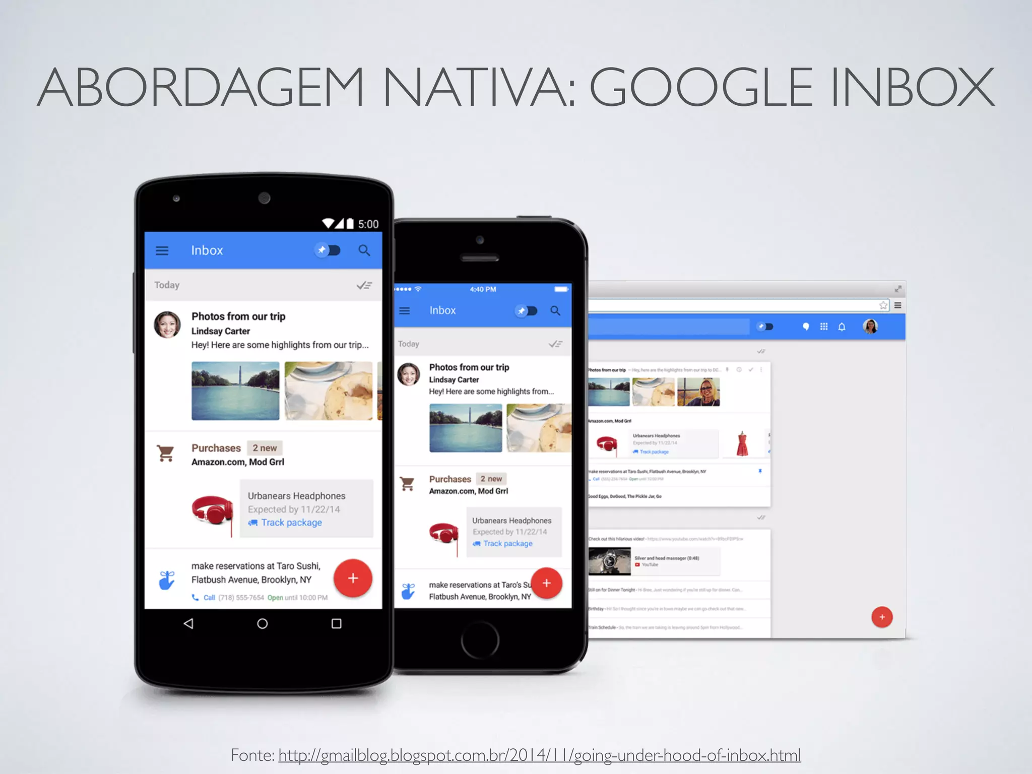 ABORDAGEM NATIVA: GOOGLE INBOX
Fonte: http://gmailblog.blogspot.com.br/2014/11/going-under-hood-of-inbox.html
 