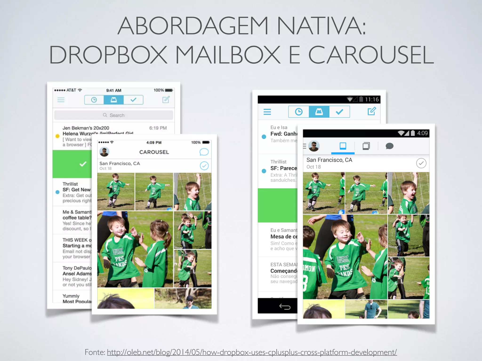 ABORDAGEM NATIVA:
DROPBOX MAILBOX E CAROUSEL
Fonte: http://oleb.net/blog/2014/05/how-dropbox-uses-cplusplus-cross-platform-development/
 