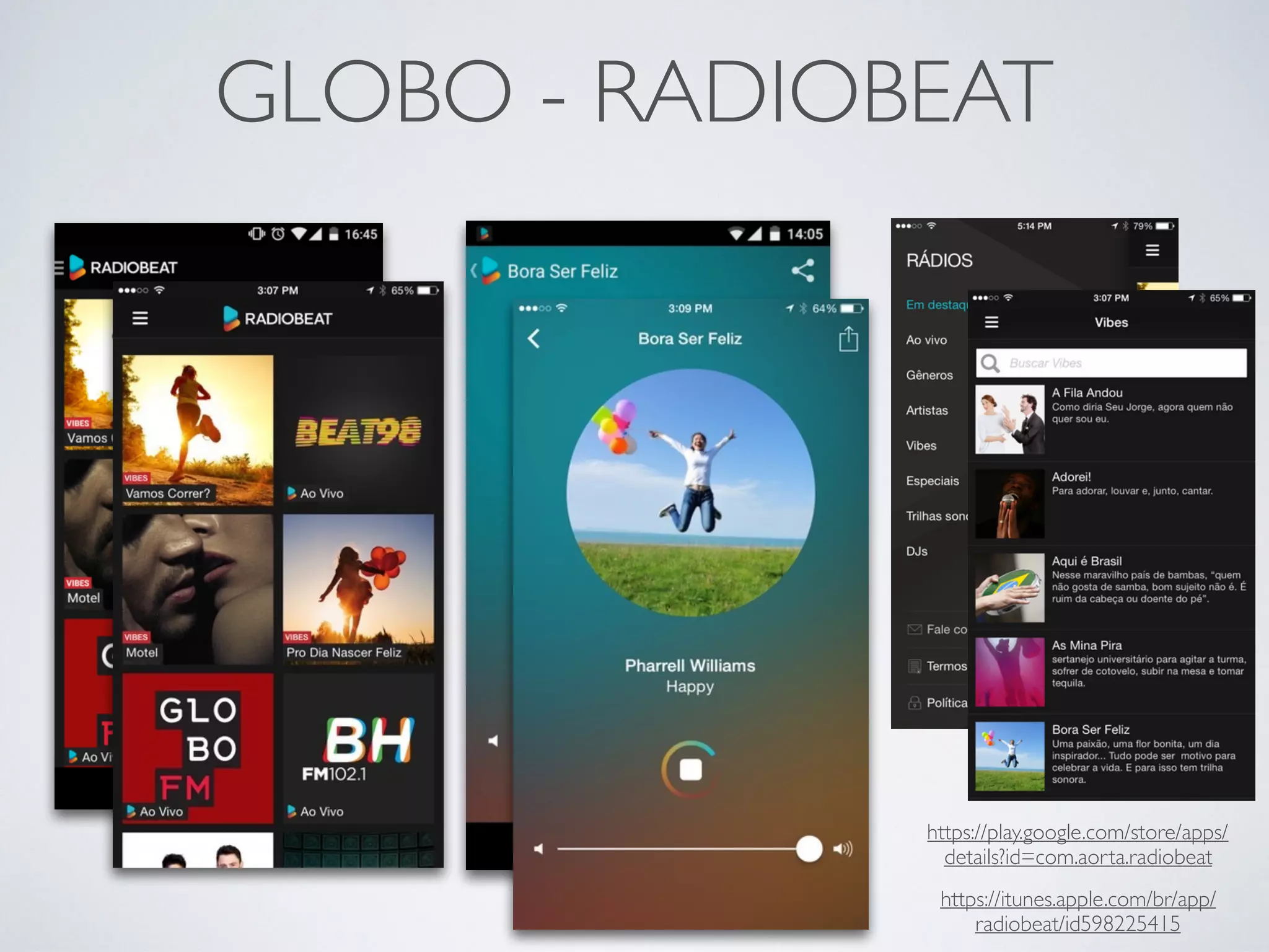 GLOBO - RADIOBEAT
https://play.google.com/store/apps/
details?id=com.aorta.radiobeat
https://itunes.apple.com/br/app/
radiobeat/id598225415
 