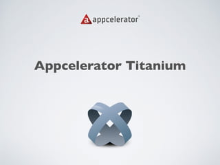 Appcelerator Titanium
 