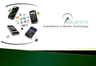 Capabilities in Mobile Technology ,[object Object]