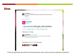 Dicas A falta de capacitação do profissional responsável pelas redes sociais da empresa pode gerar problemas 