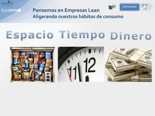 Pensemos en Empresas Lean
Aligerando nuestros hábitos de consumo
 