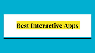 Best Interactive Apps
 