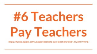 #6 Teachers
Pay Teachershttps://itunes.apple.com/us/app/teachers-pay-teachers/id581312419?mt=8
 