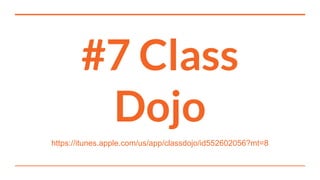 #7 Class
Dojo
https://itunes.apple.com/us/app/classdojo/id552602056?mt=8
 