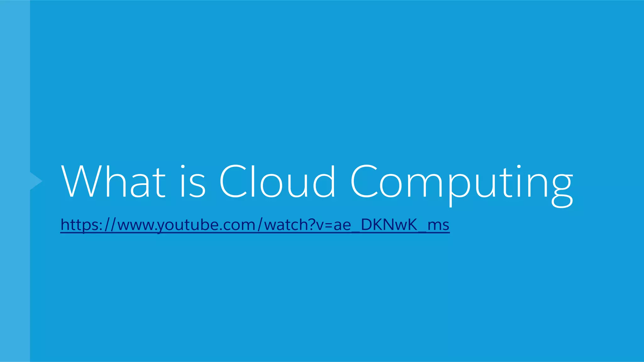 What is Cloud Computing https://www.youtube.com/watch?v=ae_DKNwK_ms 