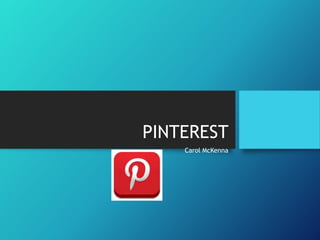 PINTEREST
Carol McKenna
 