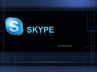 By William Birnbach
SKYPE
 
