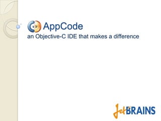 AppCode
an Objective-C IDE that makes a difference
 