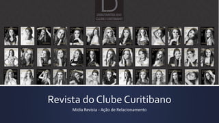 Revista do Clube Curitibano
Mídia Revista - Ação de Relacionamento
 