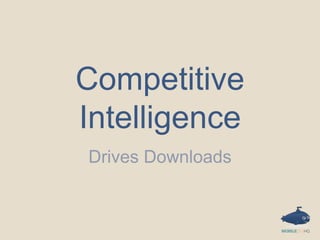 Competitive
Intelligence
Drives Downloads

 