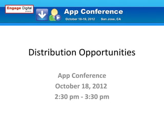 Distribution Opportunities
App Conference
October 18, 2012
2:30 pm - 3:30 pm

 
