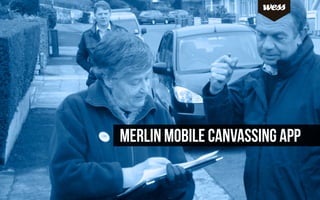 MERLIN MOBILE CANvassing app
 