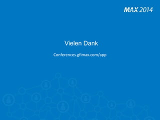 Vielen Dank 
Conferences.gfimax.com/app 

