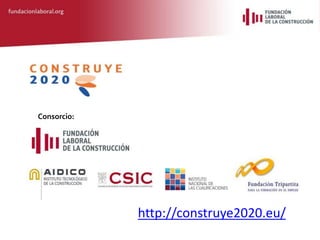 Consorcio:
http://construye2020.eu/
 