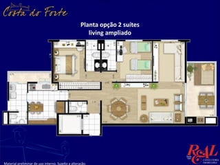 Planta opção 2 suítes
                                                       living ampliado




Material preliminar de uso interno. Sujeito a alteração.
 